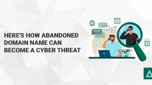 Here's How Abandoned Domain Name Can Become a Cyber Threat