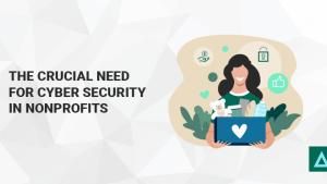 The Crucial Need for Cyber Security in Nonprofits