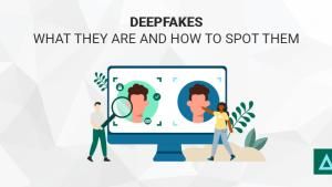 Deepfakes: What They Are and How to Spot Them
