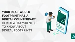 Your Real-World Footprint Has a Digital Counterpart: Here’s What You Need to Know About Digital Footprints