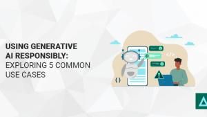 Using Generative AI Responsibly: Exploring 5 Common Use Cases