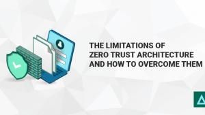 The Limitations of Zero Trust Architecture and How to Overcome Them