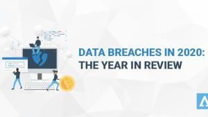 Data Breaches in 2020: The Year in Review