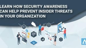 Learn How Security Awareness Can Help Prevent Insider Threats in Your Organization