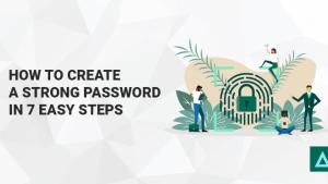 How to Create a Strong Password in 7 Easy Steps