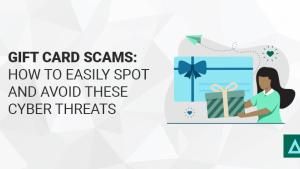 Gift Card Scams: How to Easily Spot and Avoid These Cyber Threats